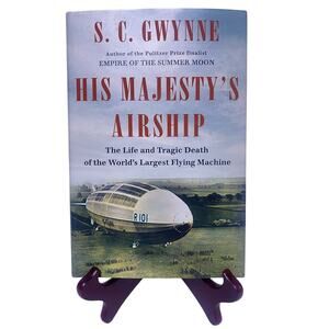 His Majesty's Airship World's Largest Flying Machine Hardcover Book S.C. Gwynne